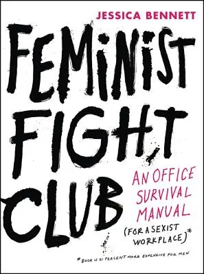 El club de la lucha feminista: Manual de supervivencia para un lugar de trabajo sexista - Feminist Fight Club: An Office Survival Manual for a Sexist Workplace