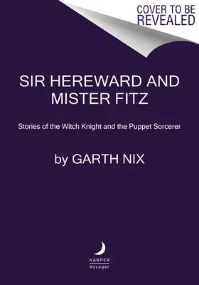 Sir Hereward y Mister Fitz: Historias del caballero brujo y el hechicero de marionetas - Sir Hereward and Mister Fitz: Stories of the Witch Knight and the Puppet Sorcerer