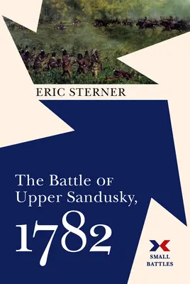 La batalla de Upper Sandusky, 1782 - The Battle of Upper Sandusky, 1782