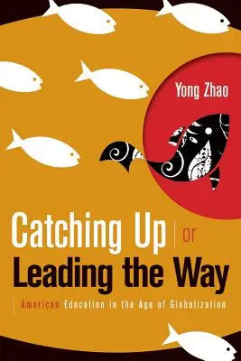 Ponerse al día o marcar el camino: La educación estadounidense en la era de la globalización - Catching Up or Leading the Way: American Education in the Age of Globalization