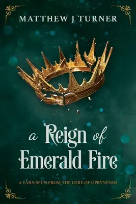 Un reino de fuego esmeralda: La historia de Uprynenos - A Reign of Emerald Fire: A Yarn Spun from the Lore of Uprynenos