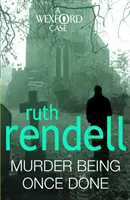 Murder Being Once Done - un apasionante y absorbente misterio de Wexford de la galardonada reina del crimen, Ruth Rendell. - Murder Being Once Done - an enthralling and engrossing Wexford mystery from the award-winning queen of crime, Ruth Rendell