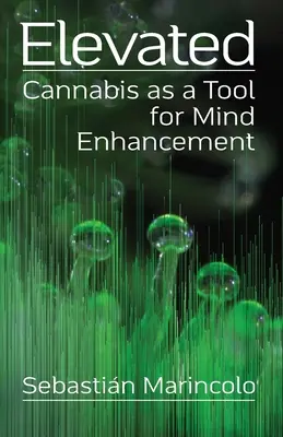 Elevado: Cannabis as a Tool for Mind Enhancement: El cannabis como herramienta para mejorar la mente - Elevated: Cannabis as a Tool for Mind Enhancement: Cannabis as a Tool for Mind Enhancement