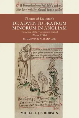 Thomas of Eccleston's de Adventu Fratrum Minorum in Angliam [La llegada de los franciscanos a Inglaterra], 1224-C.1257/8: Comentario y análisis - Thomas of Eccleston's de Adventu Fratrum Minorum in Angliam [The Arrival of the Franciscans in England], 1224-C.1257/8: Commentary and Analysis