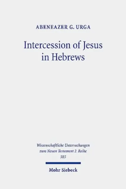 La intercesión de Jesús en Hebreos: Antecedentes y naturaleza de la intercesión celestial de Jesús en la Epístola a los Hebreos - Intercession of Jesus in Hebrews: The Background and Nature of Jesus' Heavenly Intercession in the Epistle to the Hebrews