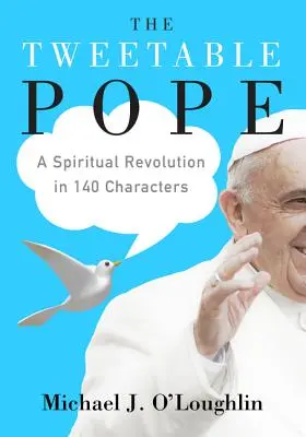 El Papa tuiteable: Una revolución espiritual en 140 caracteres - The Tweetable Pope: A Spiritual Revolution in 140 Characters