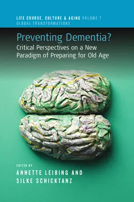 Prevenir la demencia: Perspectivas críticas sobre un nuevo paradigma de preparación para la vejez - Preventing Dementia?: Critical Perspectives on a New Paradigm of Preparing for Old Age