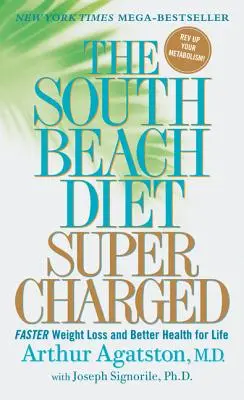 La dieta de South Beach sobrealimentada: Pérdida de peso más rápida y mejor salud para toda la vida - The South Beach Diet Supercharged: Faster Weight Loss and Better Health for Life