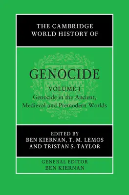 The Cambridge World History of Genocide: Volume 1, Genocide in the Ancient, Medieval and Premodern Worlds