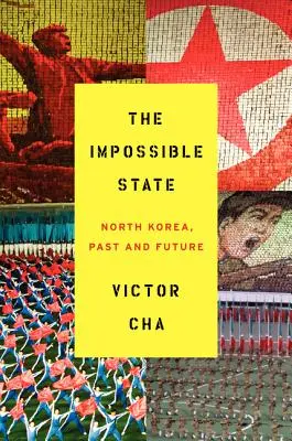 El Estado imposible: Corea del Norte, pasado y futuro - The Impossible State: North Korea, Past and Future