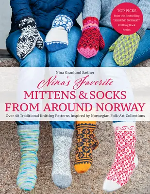 Nina's Favorite Mittens and Socks from Around Norway: Más de 40 patrones de punto tradicionales inspirados en colecciones de arte popular noruego - Nina's Favorite Mittens and Socks from Around Norway: Over 40 Traditional Knitting Patterns Inspired by Norwegian Folk-Art Collections