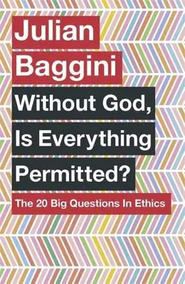 Sin Dios, ¿está todo permitido? Las 20 grandes preguntas de la ética - Without God, Is Everything Permitted?: The 20 Big Questions in Ethics