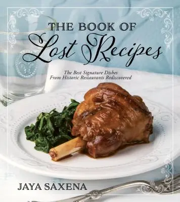 El libro de las recetas perdidas: Los mejores platos de restaurantes históricos redescubiertos - The Book of Lost Recipes: The Best Signature Dishes from Historic Restaurants Rediscovered