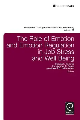 El papel de la emoción y la regulación emocional en el estrés laboral y el bienestar - The Role of Emotion and Emotion Regulation in Job Stress and Well Being