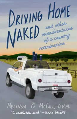 Driving Home Naked: Y otras desventuras de un veterinario rural - Driving Home Naked: And Other Misadventures of a Country Veterinarian