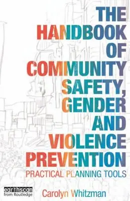 The Handbook of Community Safety Gender and Violence Prevention: Herramientas prácticas de planificación - The Handbook of Community Safety Gender and Violence Prevention: Practical Planning Tools