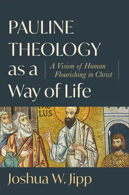 La teología paulina como forma de vida: Una visión del florecimiento humano en Cristo - Pauline Theology as a Way of Life: A Vision of Human Flourishing in Christ