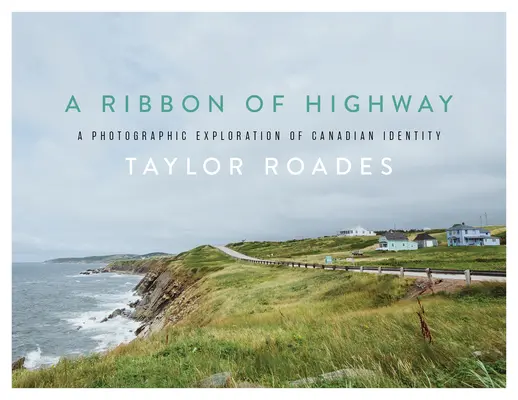 Una cinta de autopista: Una exploración fotográfica de la identidad canadiense - A Ribbon of Highway: A Photographic Exploration of Canadian Identity