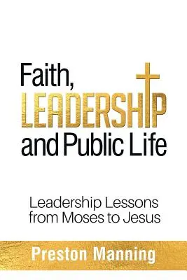 Fe, liderazgo y vida pública: Lecciones de liderazgo de Moisés a Jesús - Faith, Leadership and Public Life: Leadership Lessons from Moses to Jesus