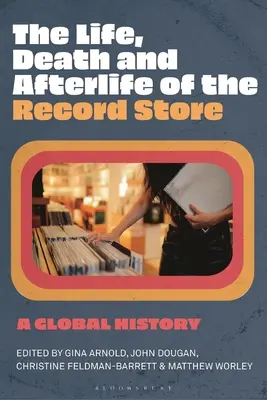 Vida, muerte y posguerra de las tiendas de discos: Una historia global - The Life, Death, and Afterlife of the Record Store: A Global History