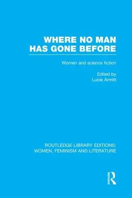 Donde nadie ha llegado: Ensayos sobre mujeres y ciencia ficción - Where No Man Has Gone Before: Essays on Women and Science Fiction