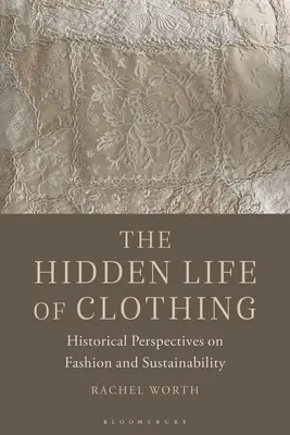 La vida oculta de la ropa: perspectivas históricas sobre moda y sostenibilidad - The Hidden Life of Clothing: Historical Perspectives on Fashion and Sustainability