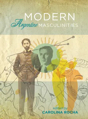 Masculinidades argentinas modernas - Modern Argentine Masculinities