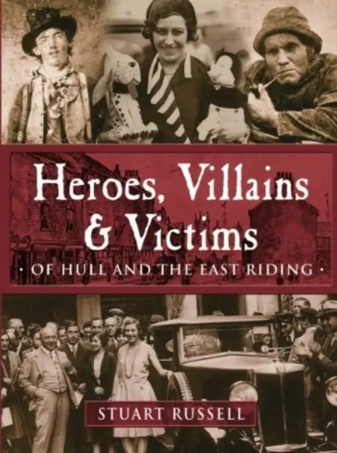 Héroes, villanos y víctimas - De Hull y East Riding - Heroes, Villains & Victims - Of Hull and the East Riding