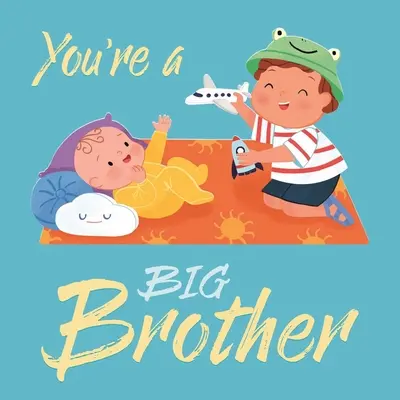 Eres un Hermano Mayor: Libro de cartón acolchado - You're a Big Brother: Padded Board Book