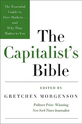 La Biblia del capitalista: The Essential Guide to Free Markets--And Why They Matter to You - The Capitalist's Bible: The Essential Guide to Free Markets--And Why They Matter to You