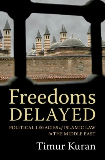 Libertades postergadas: Legados políticos de la ley islámica en Oriente Medio - Freedoms Delayed: Political Legacies of Islamic Law in the Middle East