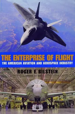 La empresa del vuelo: La industria aeronáutica y aeroespacial estadounidense - The Enterprise of Flight: The American Aviation and Aerospace Industry