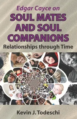 Edgar Cayce sobre Almas Gemelas y Almas Compañeras: Relaciones a través del Tiempo - Edgar Cayce on Soul Mates and Soul Companions: Relationships through Time