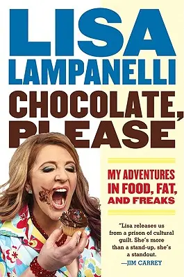 Chocolate, por favor: Mis aventuras con la comida, la grasa y los monstruos - Chocolate, Please: My Adventures in Food, Fat, and Freaks