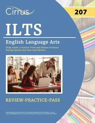 Guía de estudio para el examen ILTS English Language Arts (207): 2 Pruebas de Práctica y Preparación para el Illinois Licensure Testing System ELA [3ª Edición] - ILTS English Language Arts (207) Exam Study Guide: 2 Practice Tests and Illinois Licensure Testing System ELA Prep [3rd Edition]
