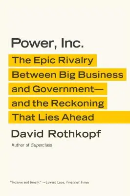 Power, Inc: La épica rivalidad entre las grandes empresas y el gobierno, y el ajuste de cuentas que se avecina. - Power, Inc.: The Epic Rivalry Between Big Business and Government--And the Reckoning That Lies Ahead