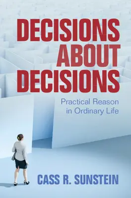 Decisiones sobre decisiones: Razón práctica en la vida ordinaria - Decisions about Decisions: Practical Reason in Ordinary Life