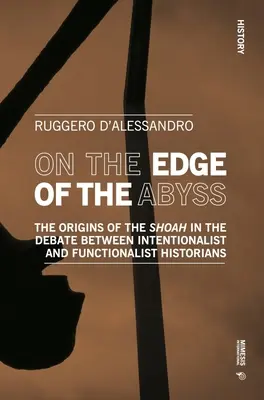 Al borde del abismo: los orígenes de la Shoah en el debate entre historiadores intencionalistas y funcionalistas - On the Edge of the Abyss: The Origins of the Shoah in the Debate Between Intentionalist and Functionalist Historians