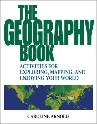 El libro de geografía: Actividades para explorar, cartografiar y disfrutar del mundo - The Geography Book: Activities for Exploring, Mapping, and Enjoying Your World