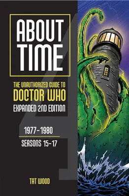 About Time 4: La guía no autorizada de Doctor Who (Temporadas 15 a 17) [Segunda Edición]: Volumen 2 - About Time 4: The Unauthorized Guide to Doctor Who (Seasons 15 to 17) [Second Edition]: Volume 2