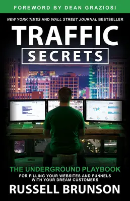 Secretos del Tráfico: El libro de jugadas clandestino para llenar sus sitios web y embudos con los clientes de sus sueños - Traffic Secrets: The Underground Playbook for Filling Your Websites and Funnels with Your Dream Customers