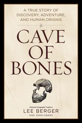 Cueva de huesos: Una historia real de descubrimiento, aventura y orígenes humanos - Cave of Bones: A True Story of Discovery, Adventure, and Human Origins