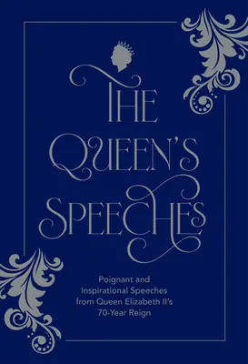 Los discursos de la Reina: Discursos conmovedores e inspiradores de los 70 años de reinado de la reina Isabel II - The Queen's Speeches: Poignant and Inspirational Speeches from Queen Elizabeth II's 70-Year Reign