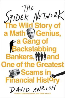 La red de la araña: La alocada historia de un genio de las matemáticas, una banda de banqueros traidores y una de las mayores estafas de la historia financiera. - The Spider Network: The Wild Story of a Math Genius, a Gang of Backstabbing Bankers, and One of the Greatest Scams in Financial History