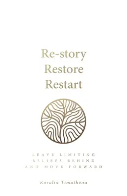 Re-Historia, Restaurar, Reiniciar: Dejar atrás las creencias limitantes y seguir adelante - Re-Story, Restore, Restart: Leave Limiting Beliefs Behind and Move Forward