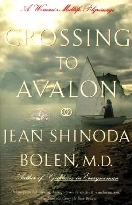 Crossing to Avalon: La búsqueda de lo sagrado femenino en la madurez de una mujer - Crossing to Avalon: A Woman's Midlife Quest for the Sacred Feminine