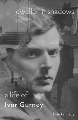 Morador en la sombra: Una vida de Ivor Gurney - Dweller in Shadows: A Life of Ivor Gurney