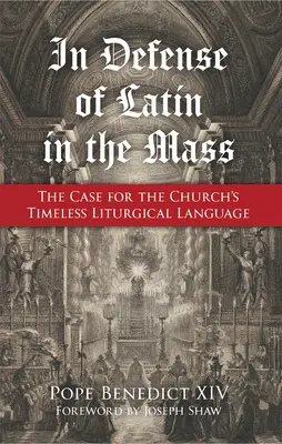 En defensa del latín en la misa: La defensa de la lengua litúrgica intemporal de la Iglesia - In Defense of Latin in the Mass: The Case for the Church's Timeless Liturgical Language