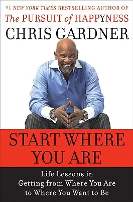 Empieza donde estés: Lecciones de vida para llegar de donde estás a donde quieres estar - Start Where You Are: Life Lessons in Getting from Where You Are to Where You Want to Be