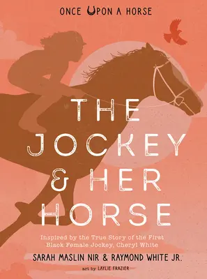 El jinete y su caballo (Érase una vez un caballo nº 2): Inspirado en la historia real de la primera jinete negra, Cheryl White - The Jockey & Her Horse (Once Upon a Horse #2): Inspired by the True Story of the First Black Female Jockey, Cheryl White